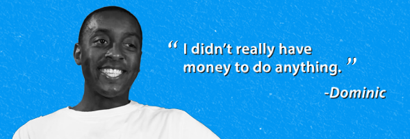My Money Story: Dominic – “I didn’t really have money to do anything”